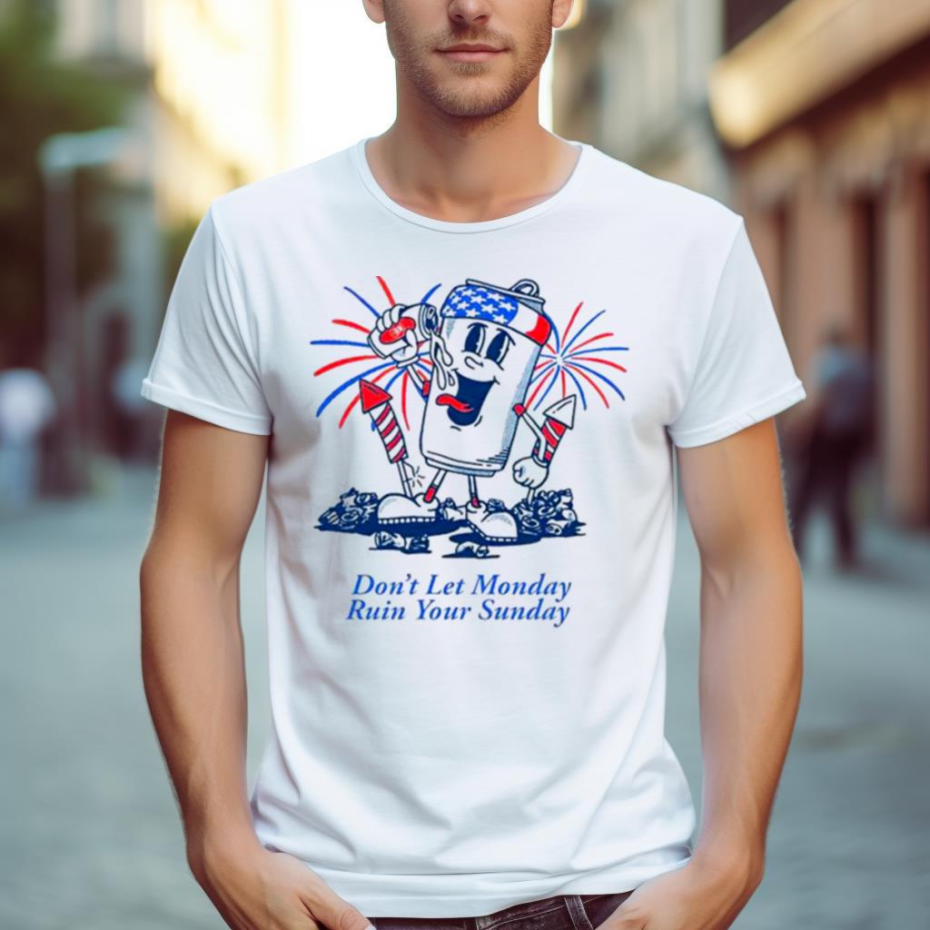 beer firework don’t let Monday ruin your Sunday 4th of July Shirt
