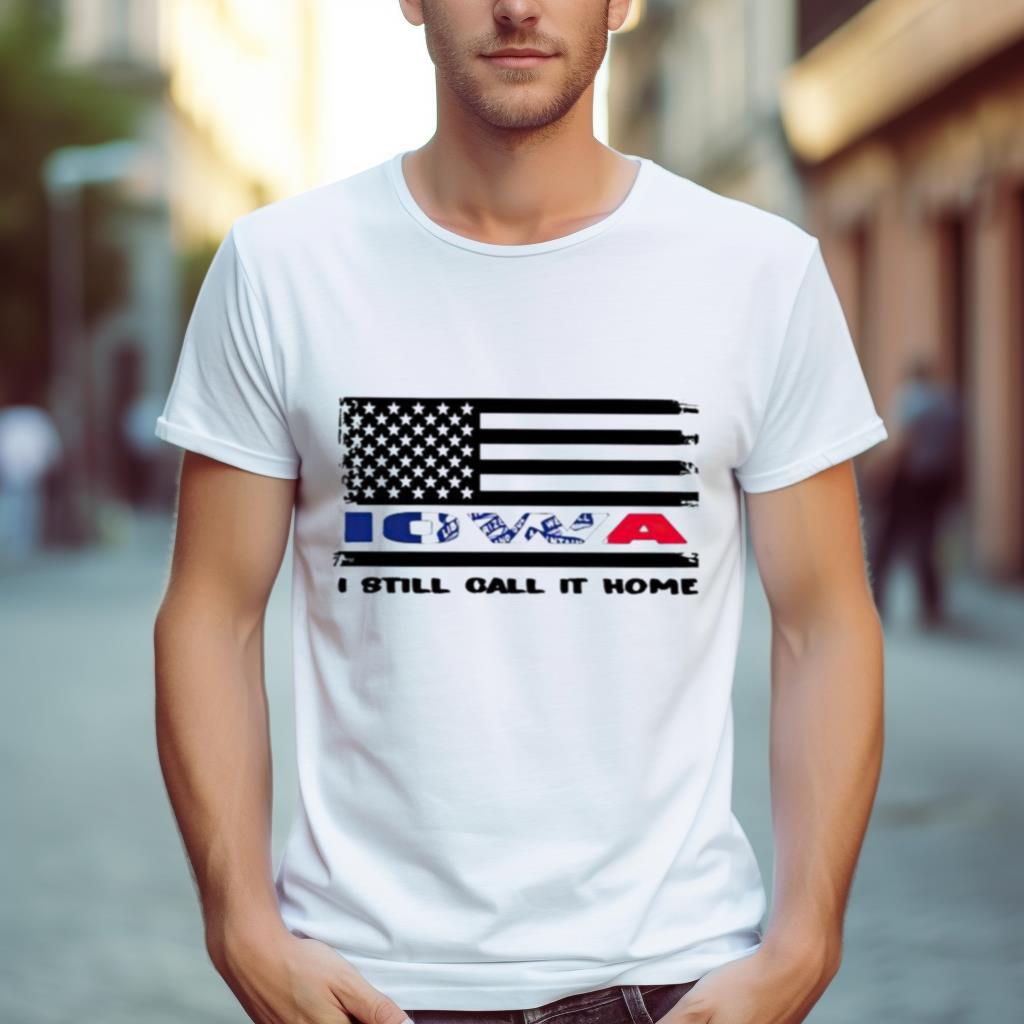 iowa I still call it home Shirt
