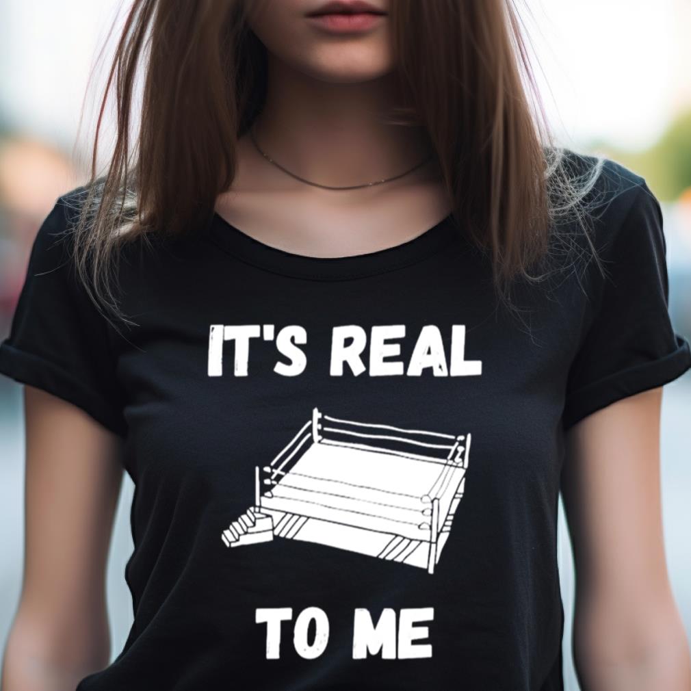 love wrestling it’s real to me Shirt love wrestling it’s real to me Shirt