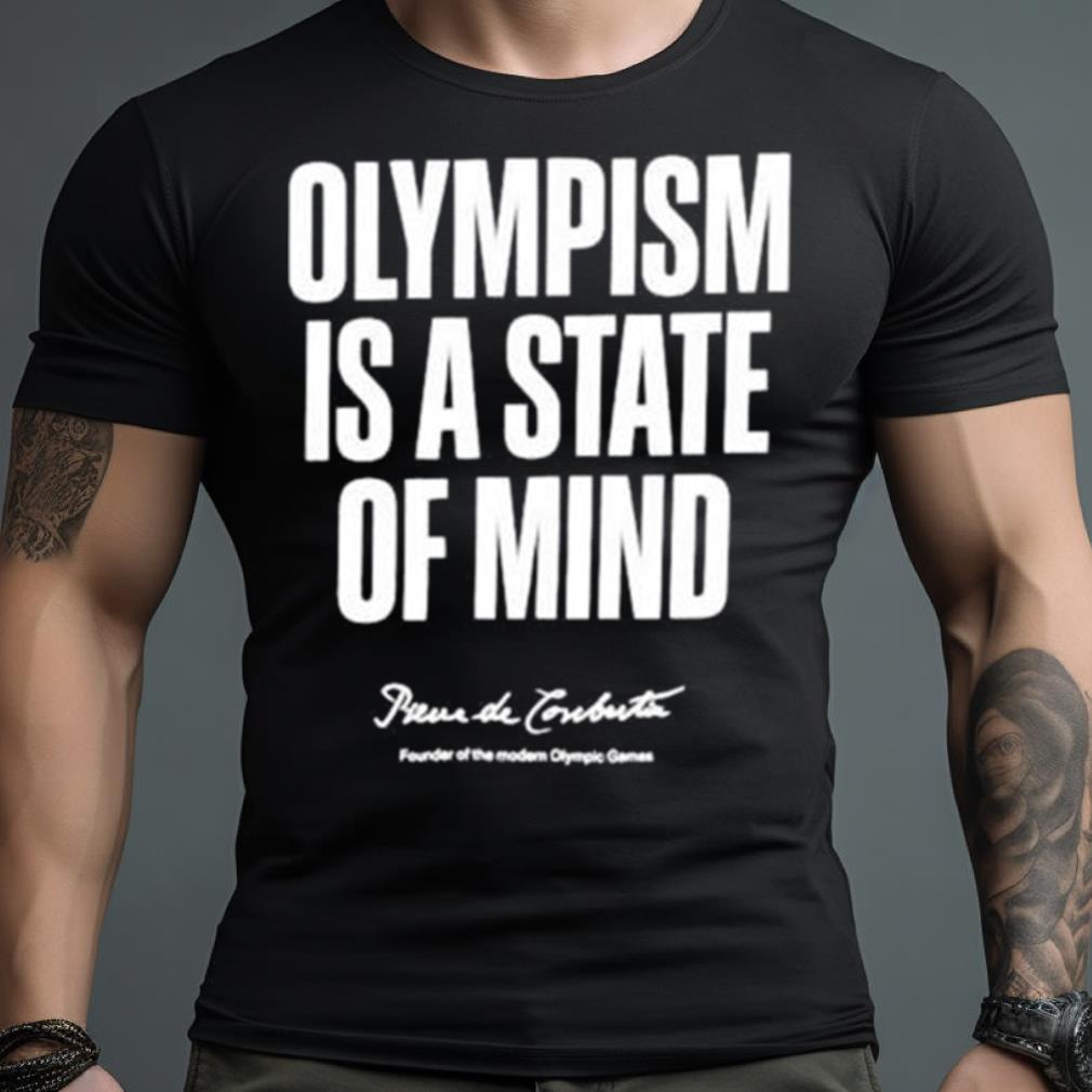 olympism is a state of mind Pierre de Coubertin Shirt