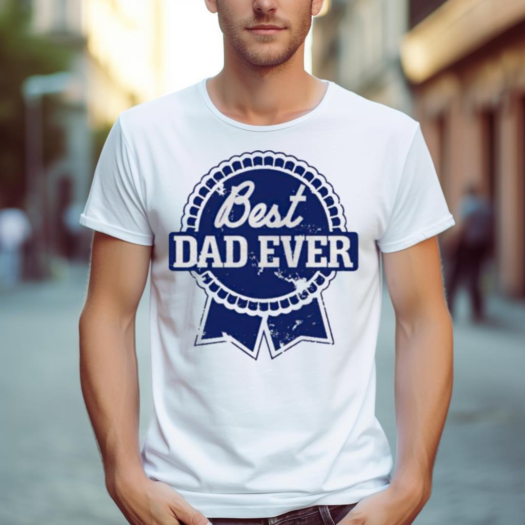 pabst Blue Ribbon best Dad ever Shirt