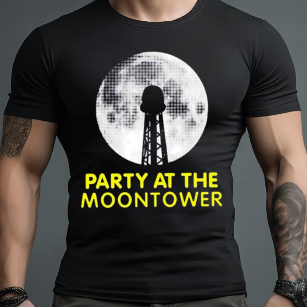 party at the moontower Shirt