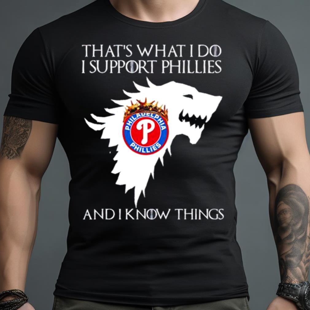 philadelphia Phillies that’s what I do I support Phillies and I know things Shirt