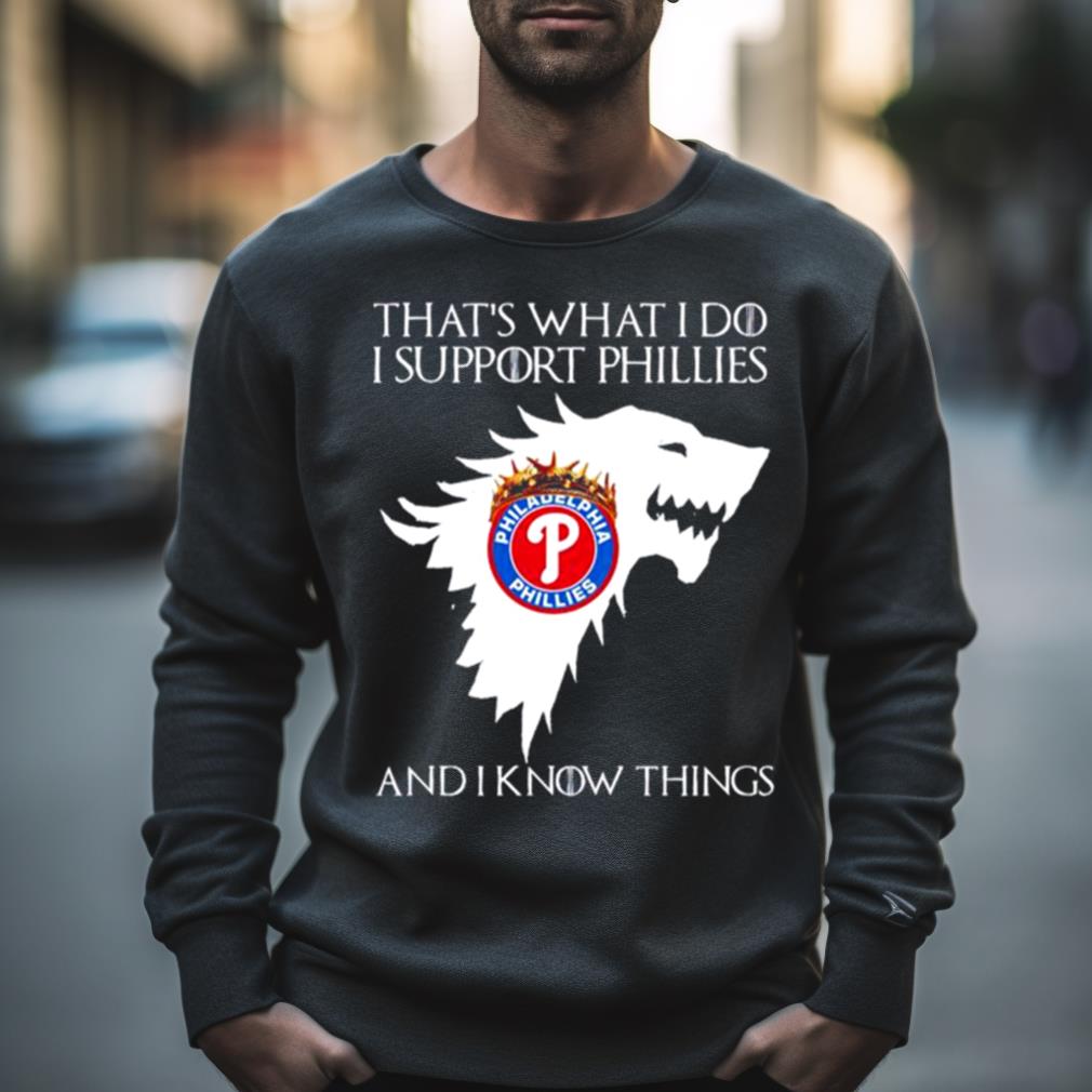 philadelphia Phillies that’s what I do I support Phillies and I know things Shirt