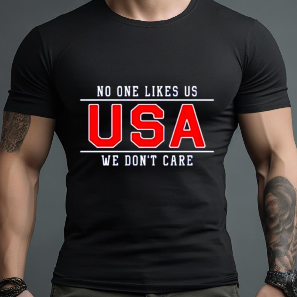 uSA no one likes us we don’t care Shirt