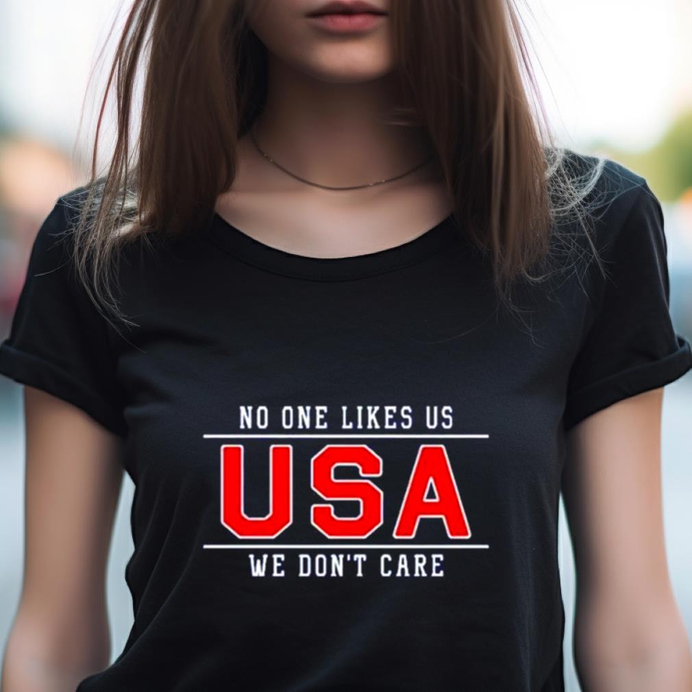 uSA no one likes us we don’t care Shirt