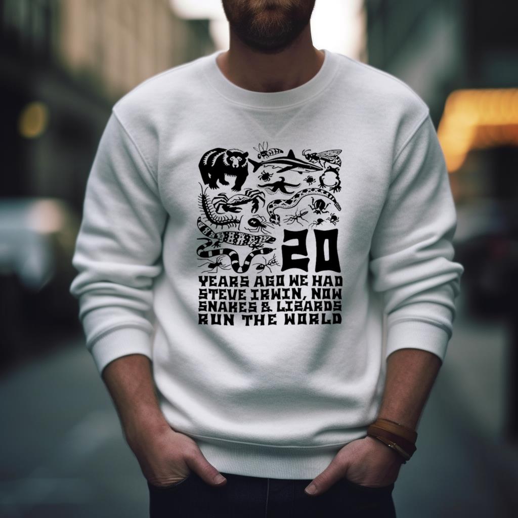20 Years Ago We Had Steve Irwin, Now Snakes And Lizards Run The World Shirt