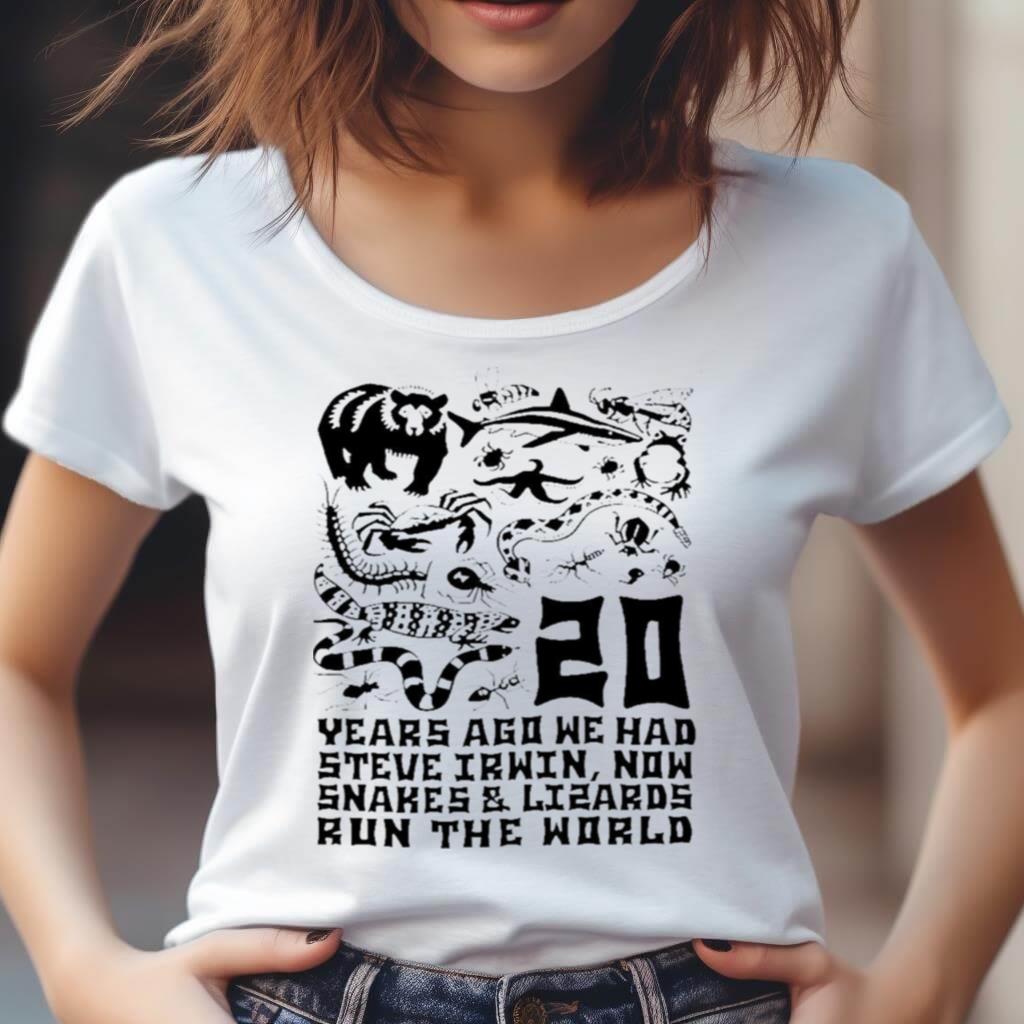 20 Years Ago We Had Steve Irwin Now Snakes And Lizards Run The World T Shirt 20 Years Ago We Had Steve Irwin Now Snakes And Lizards Run The World T Shirt