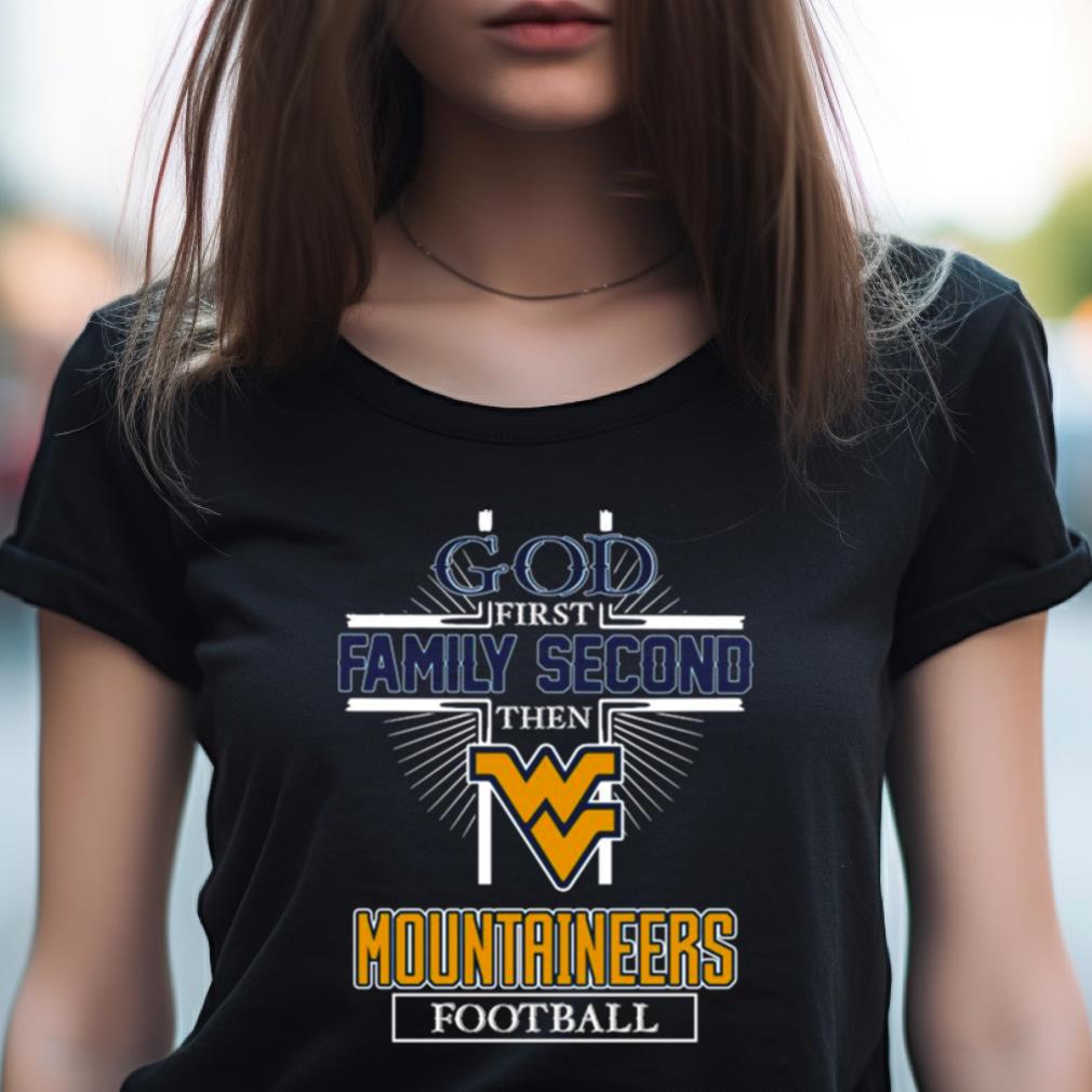 2023 God First Family Second Then West Virginia Mountaineers Football Shirt 2023 God First Family Second Then West Virginia Mountaineers Football Shirt