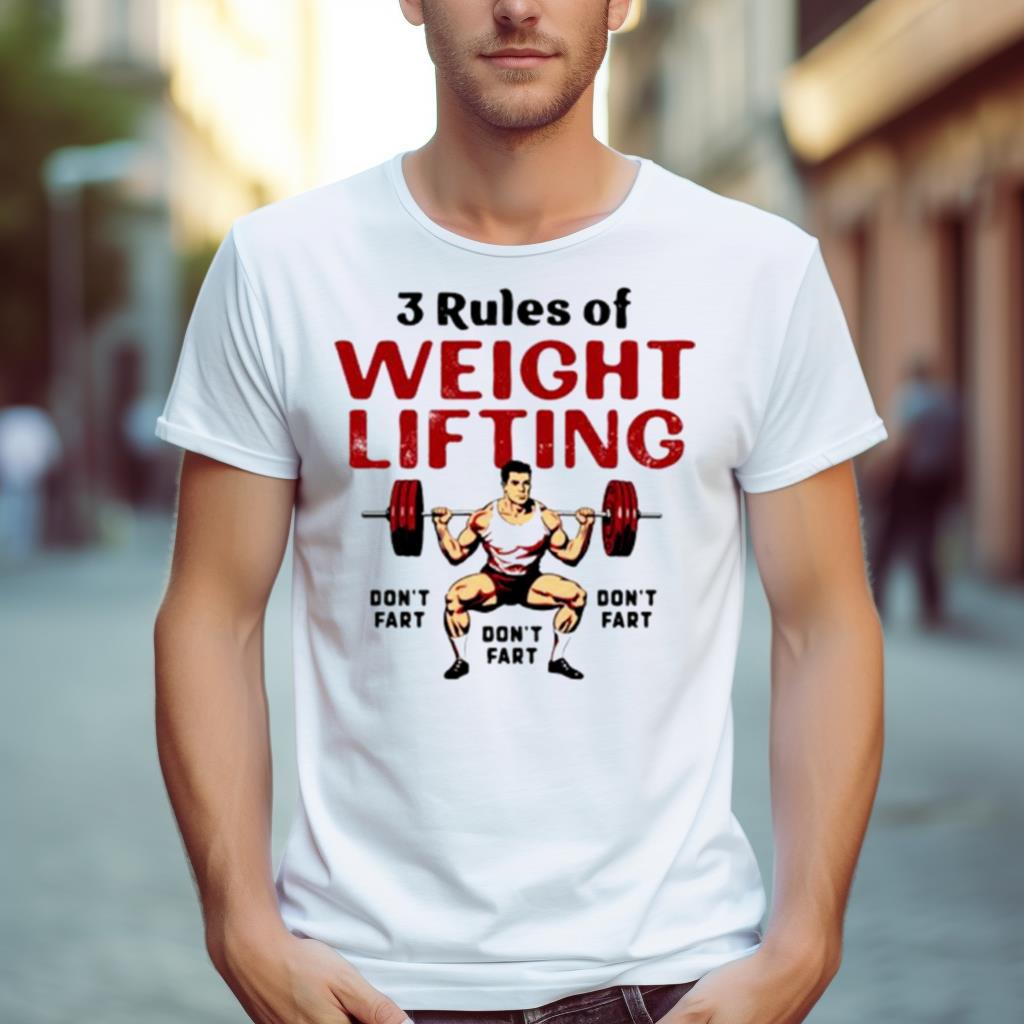 3 Rules Of Weightlifting Don’T Fart Shirt