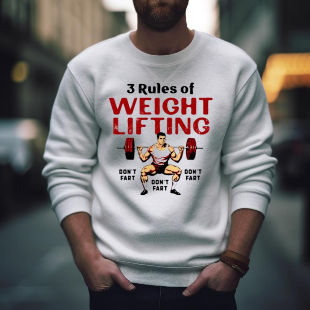3 Rules Of Weightlifting Don’T Fart Shirt