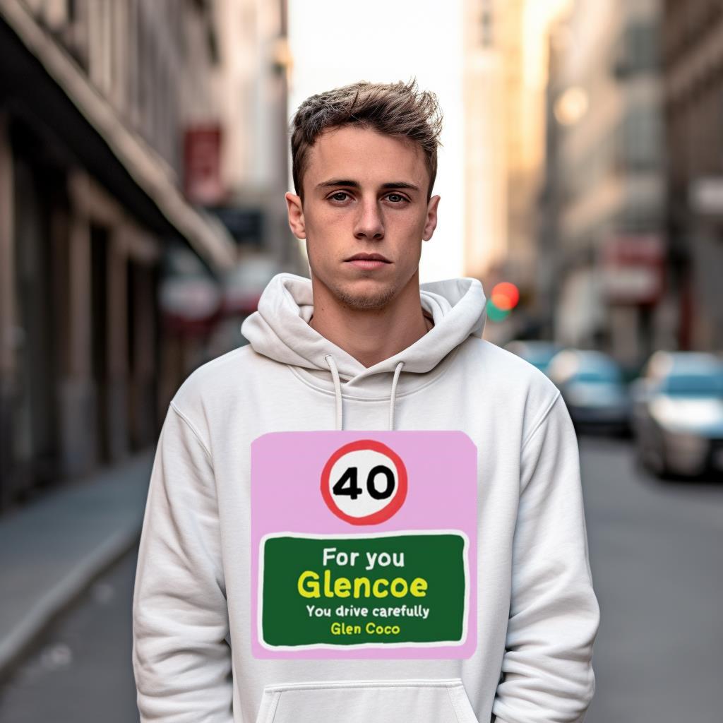 40 For You Glencoe You Drive Carefully Glen Coco Shirt
