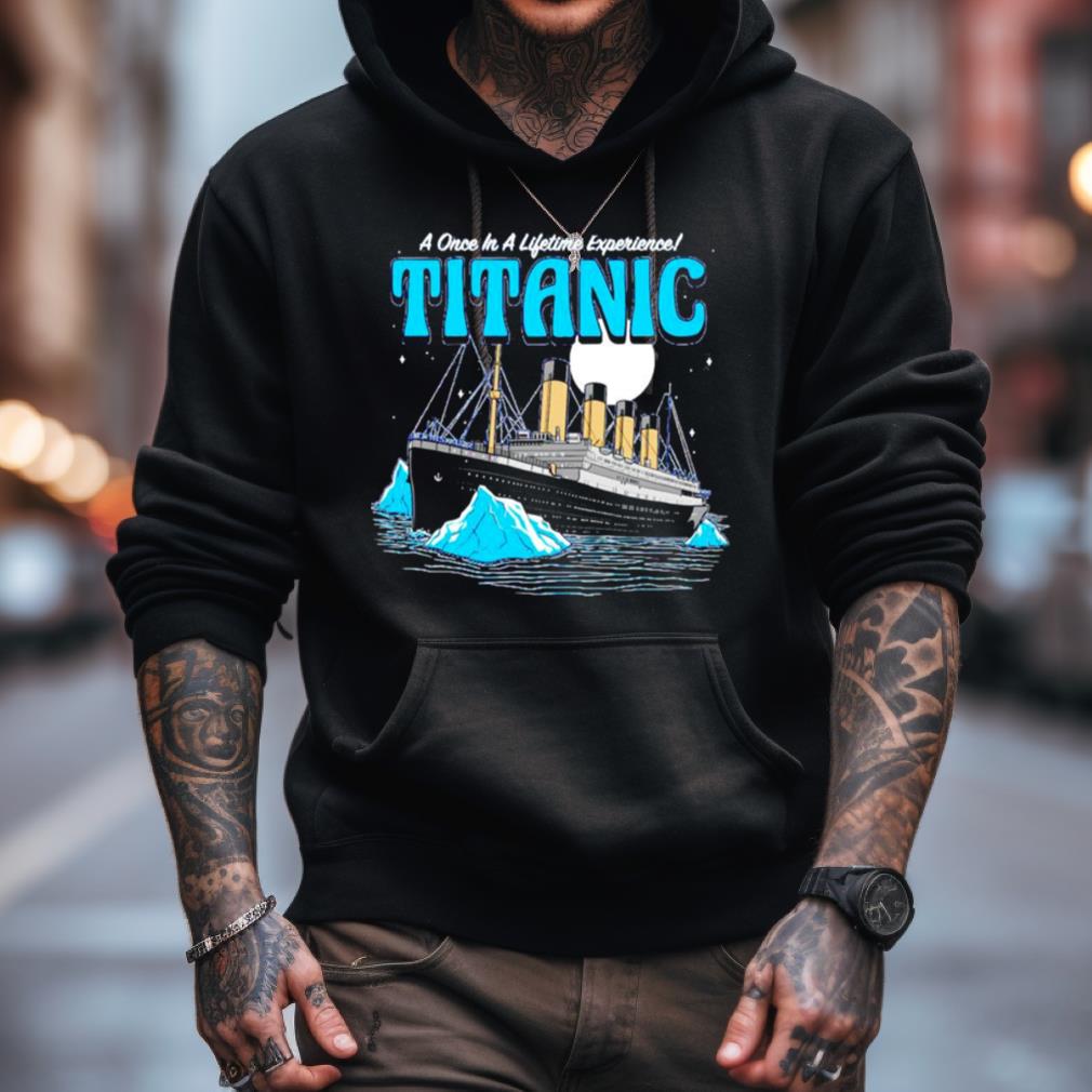 A Once In A Lifetime Experience Titanic Shirt A Once In A Lifetime Experience Titanic Shirt