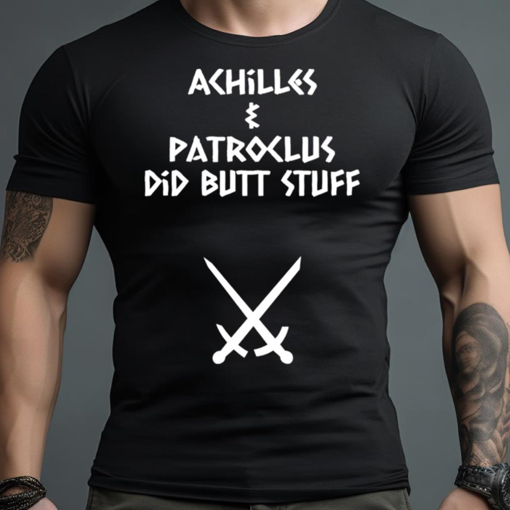 Achilles & Patroclus Did Butt Stuff Shirt