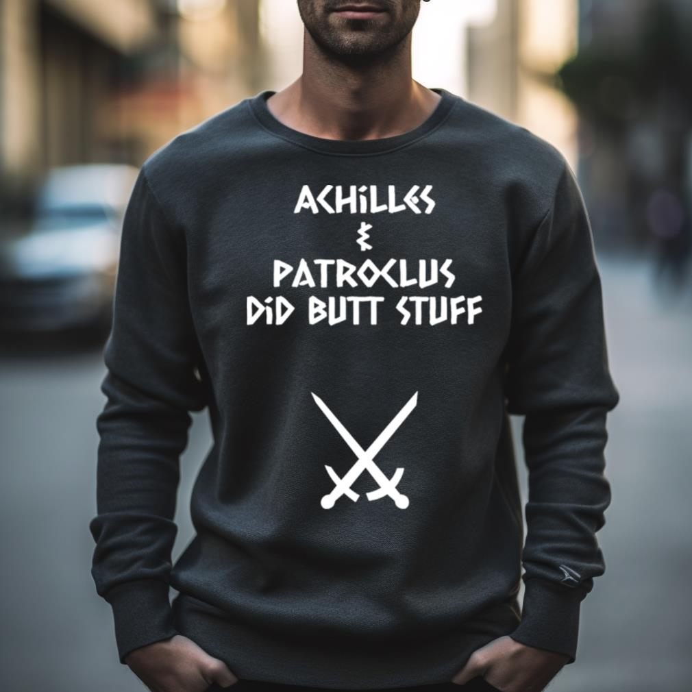 Achilles & Patroclus Did Butt Stuff Shirt