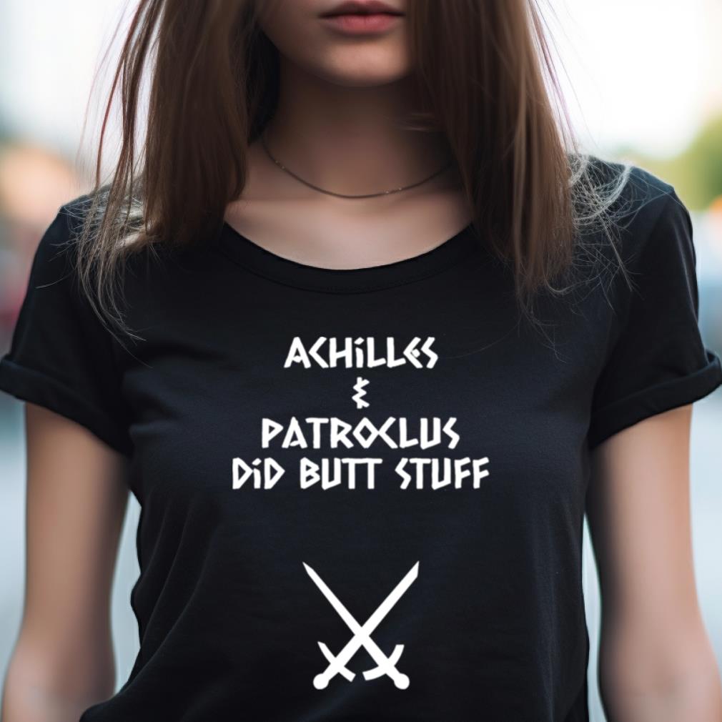 Achilles & Patroclus Did Butt Stuff Shirt Achilles & Patroclus Did Butt Stuff Shirt