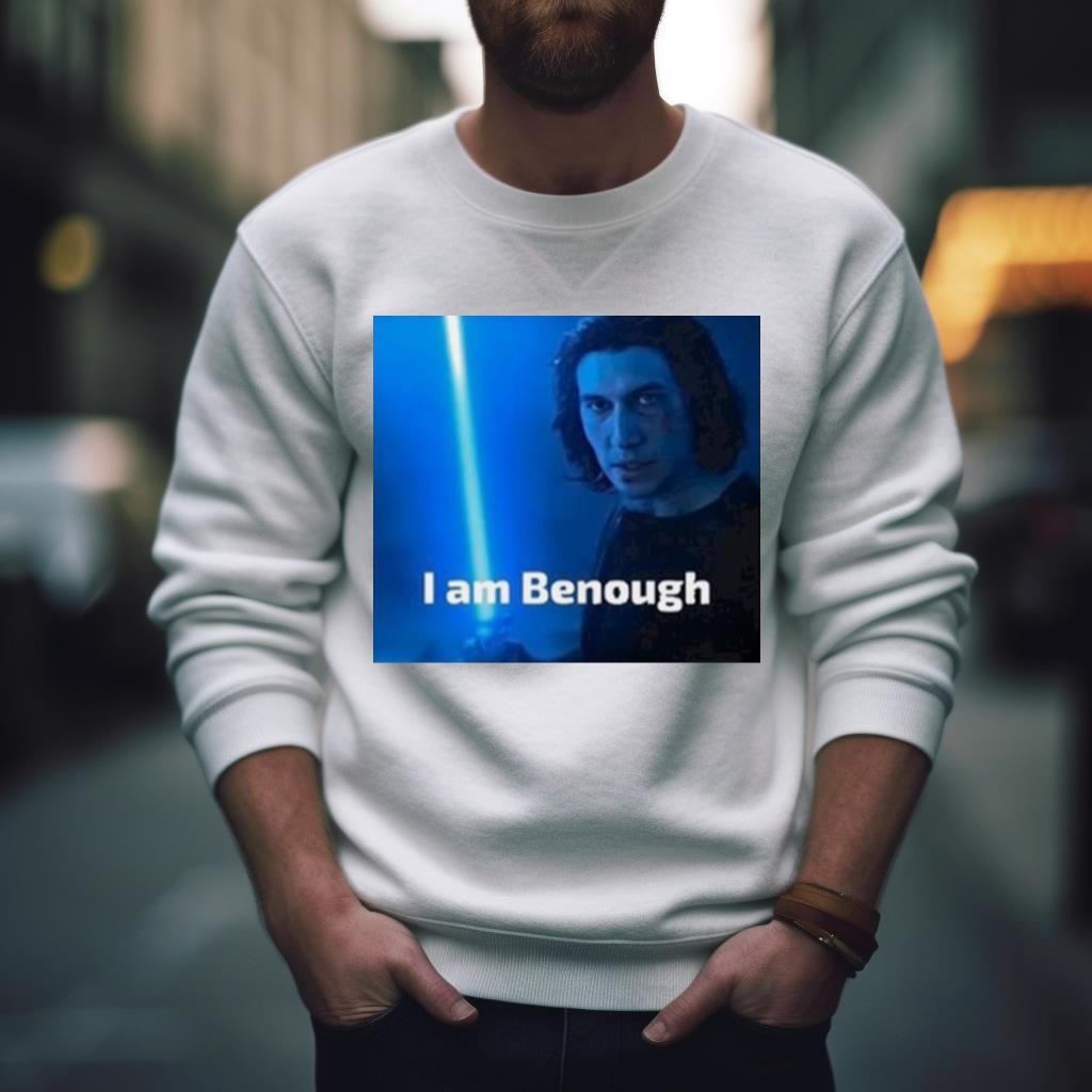 Adam Driver I Am Benough Shirt