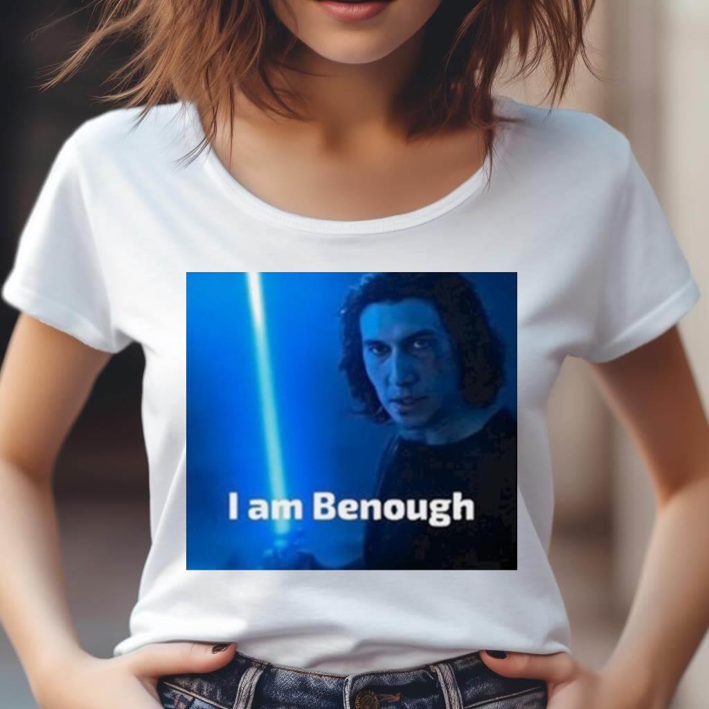 Adam Driver I Am Benough Shirt Adam Driver I Am Benough Shirt