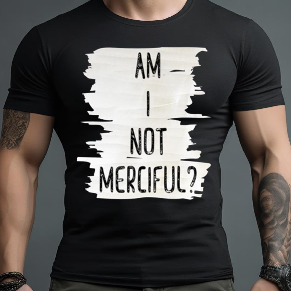 Am I Not Merciful Illuminae Shirt