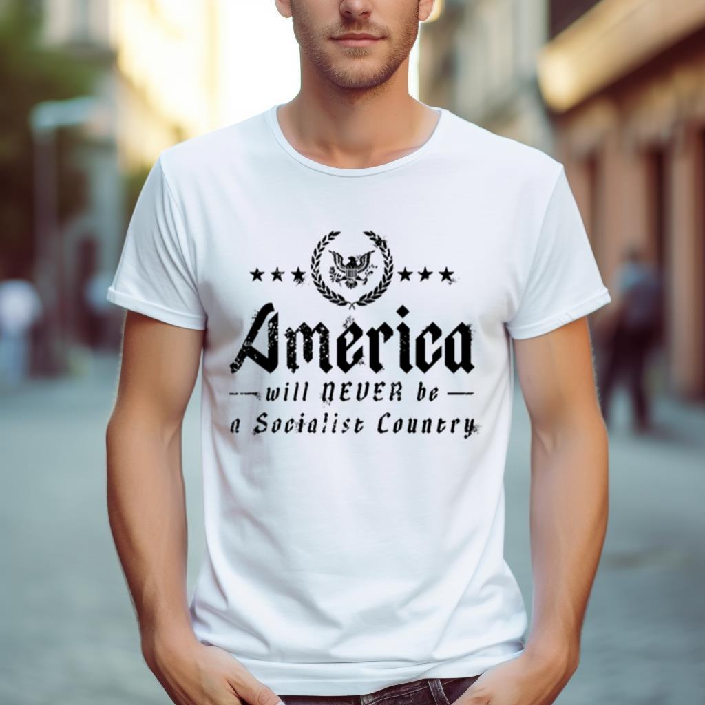America Will Never Be A Socialist Country Shirt