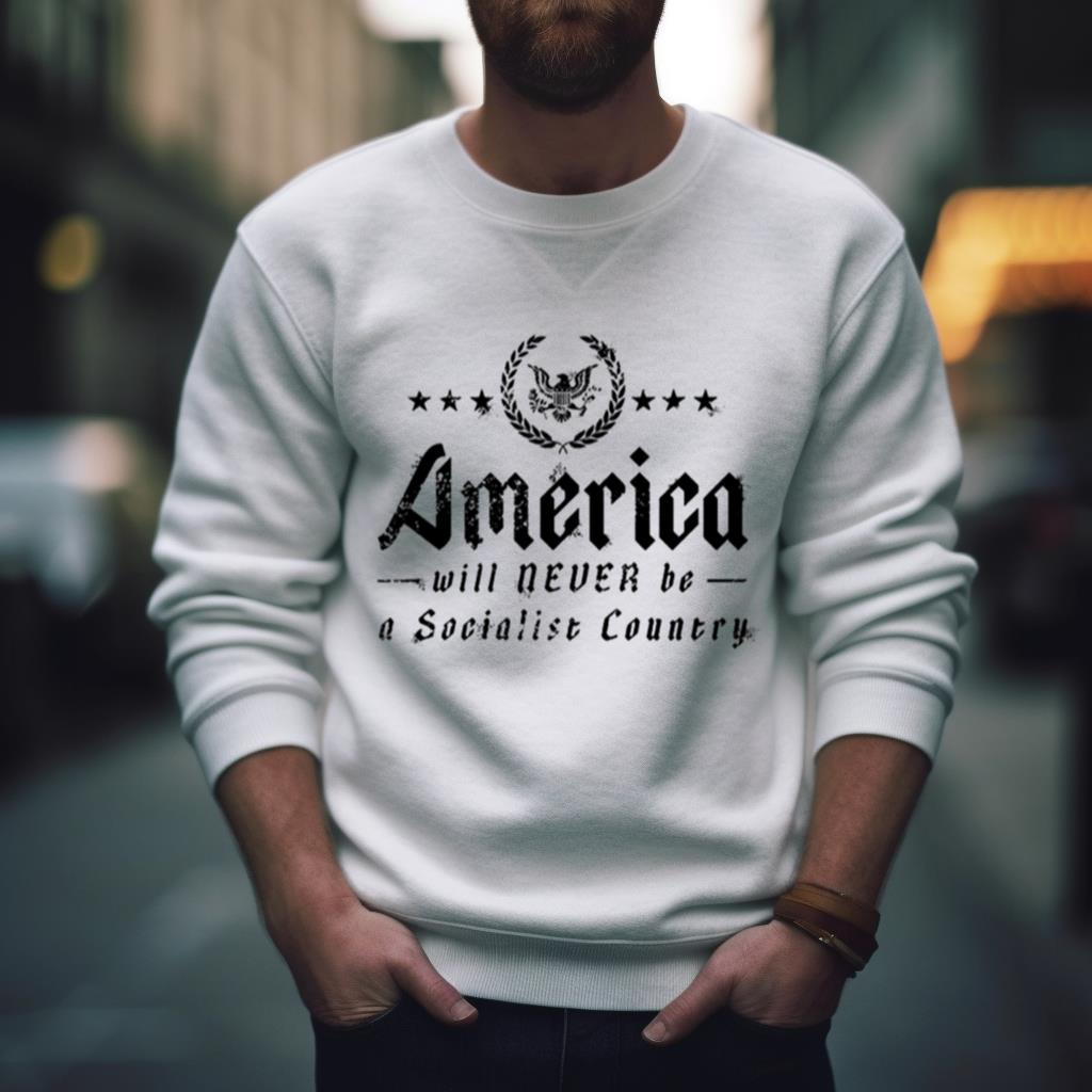 America Will Never Be A Socialist Country Shirt