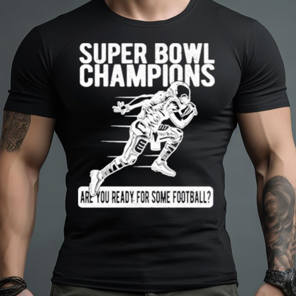 American Football Super Bowl Champions Are You Ready For Some Football Shirt