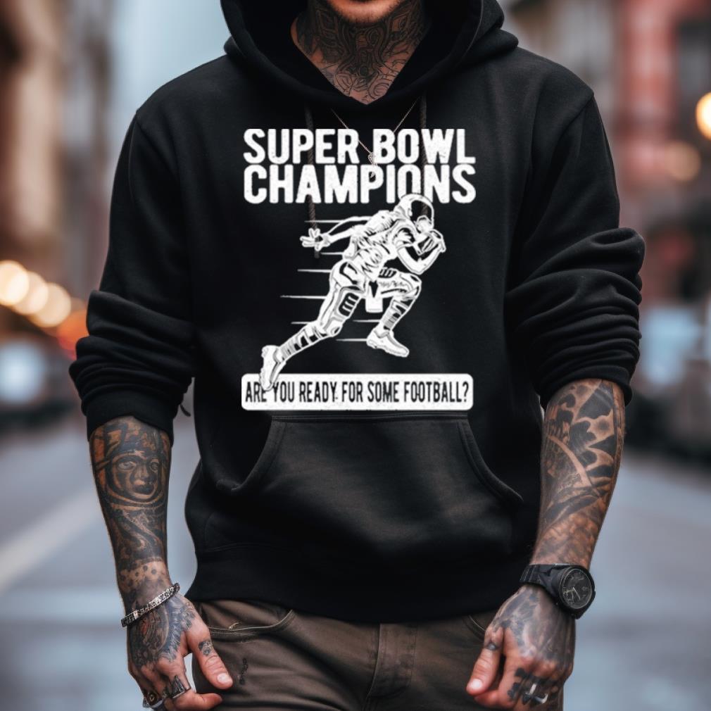 American Football Super Bowl Champions Are You Ready For Some Football Shirt American Football Super Bowl Champions Are You Ready For Some Football Shirt
