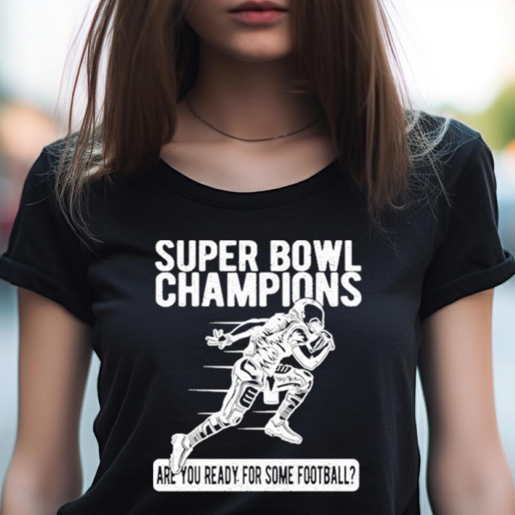 American Football Super Bowl Champions Are You Ready For Some Football Shirt American Football Super Bowl Champions Are You Ready For Some Football Shirt