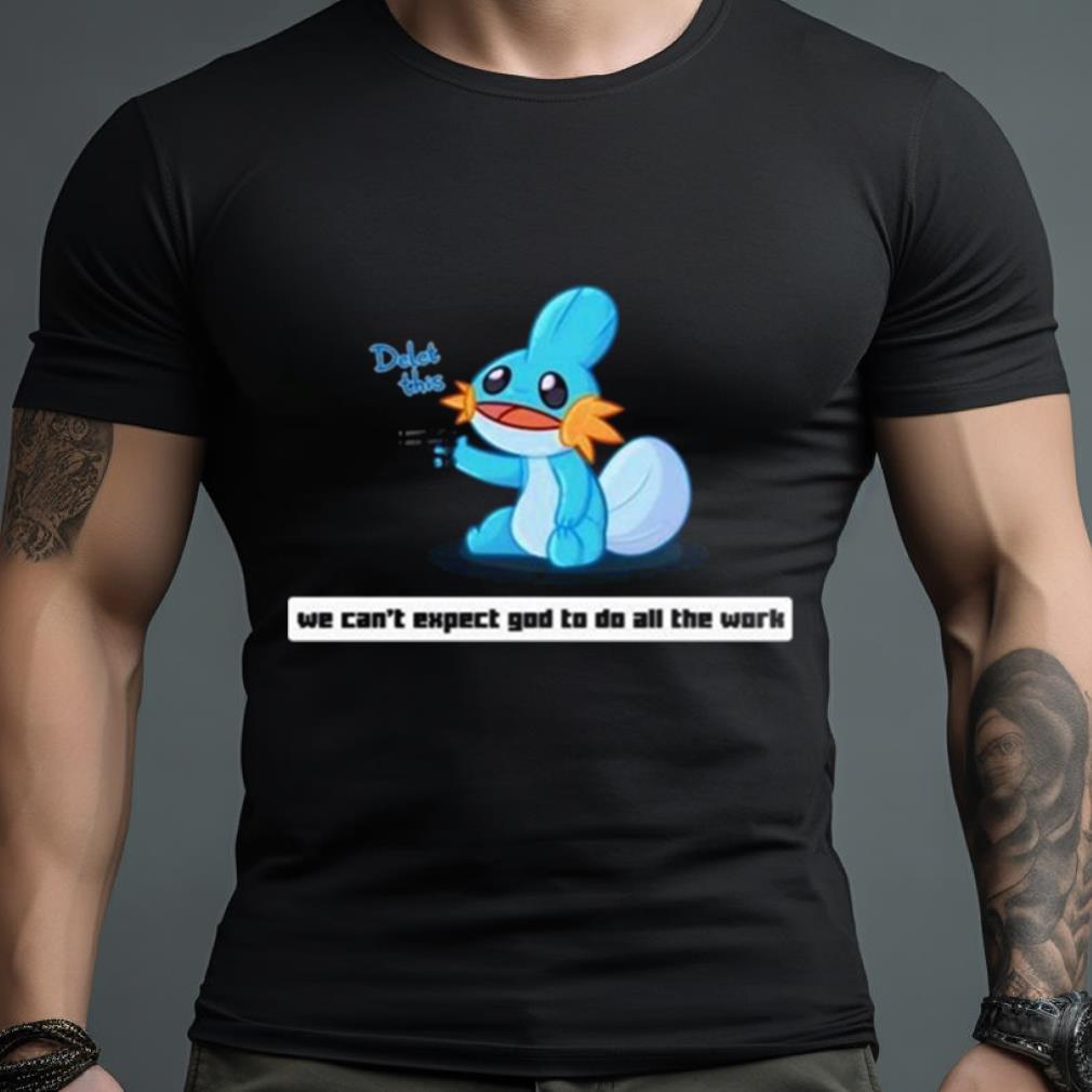 Army Mudkip We Can’T Expect God To Do All The Work Character 2023 Shirt