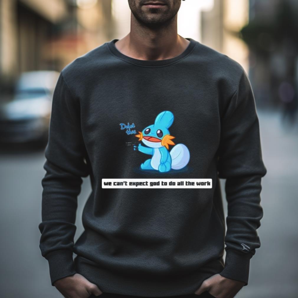 Army Mudkip We Can’T Expect God To Do All The Work Character 2023 Shirt