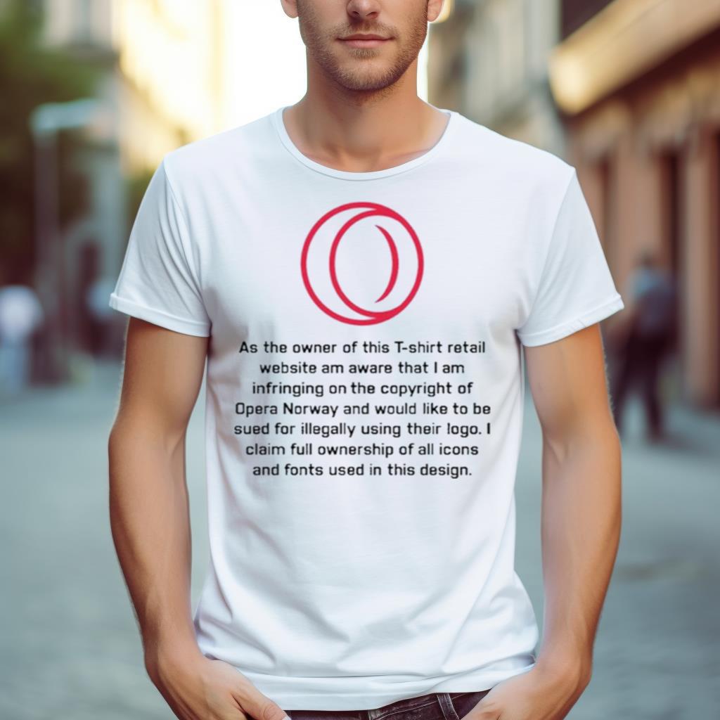 As The Owner Of This T Shirt Retail Website Am Aware That I Am Infringing On The Copyright Of Opera Norway Shirt