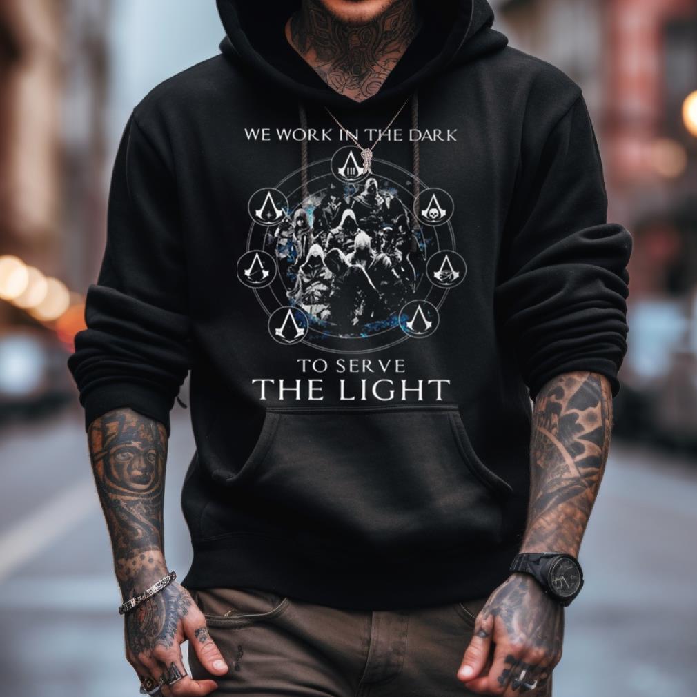 Assassin'S Creed We Work In The Dark To Serve The Light Shirt Assassin'S Creed We Work In The Dark To Serve The Light Shirt