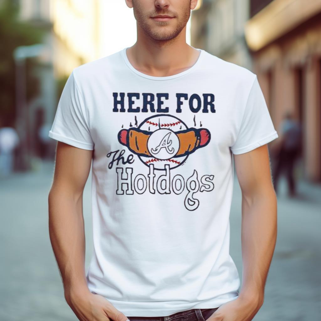 Atlanta Braves Here For The Hotdogs Shirt