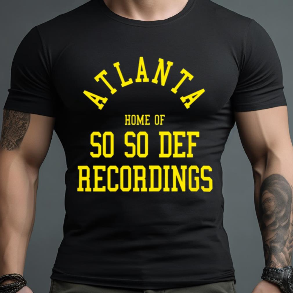 Atlanta Home Of So So Def Recordings Shirt