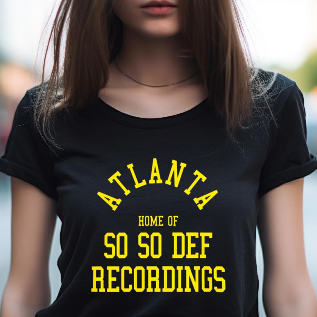 Atlanta Home Of So So Def Recordings Shirt Atlanta Home Of So So Def Recordings Shirt