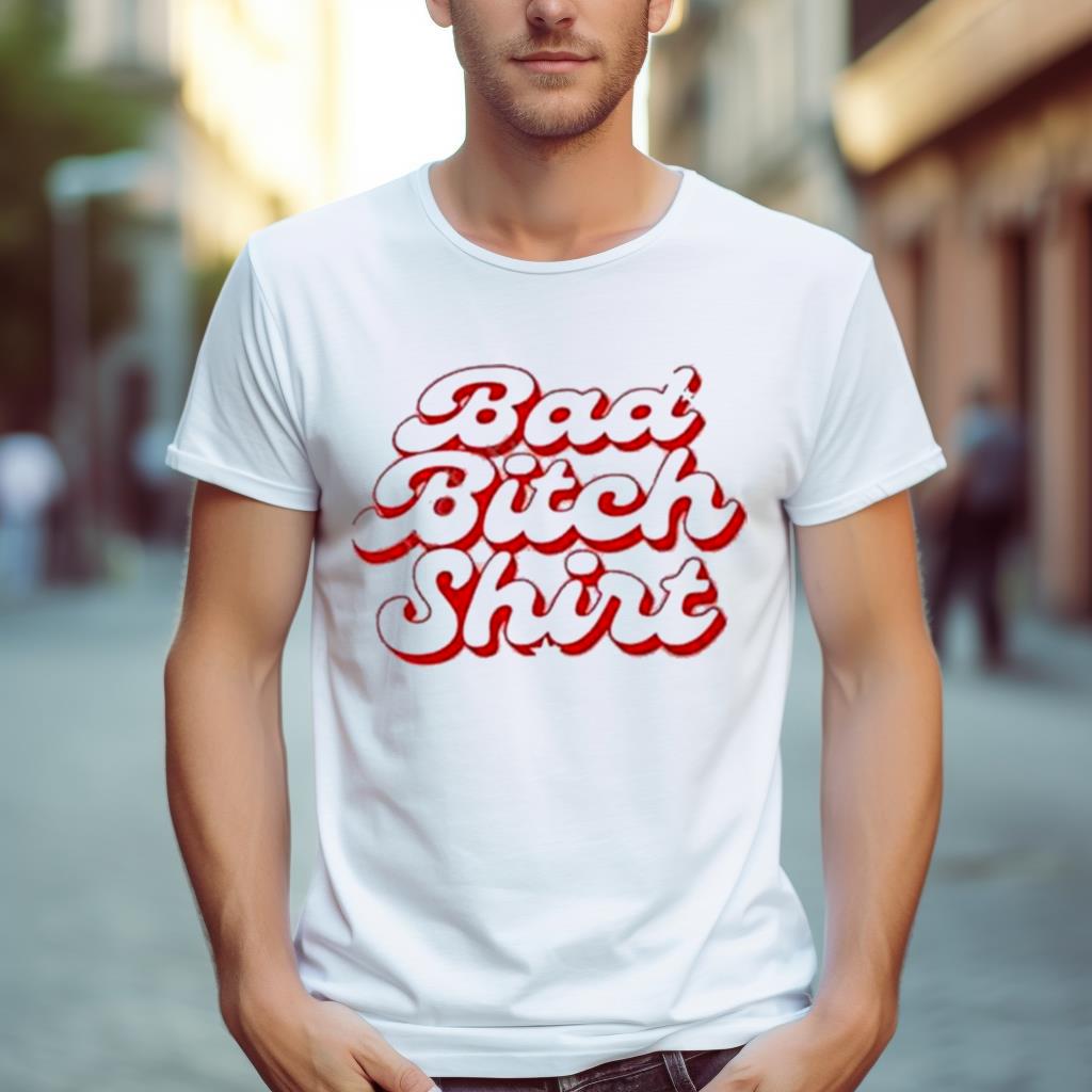 Bad Bitch T Shirt
