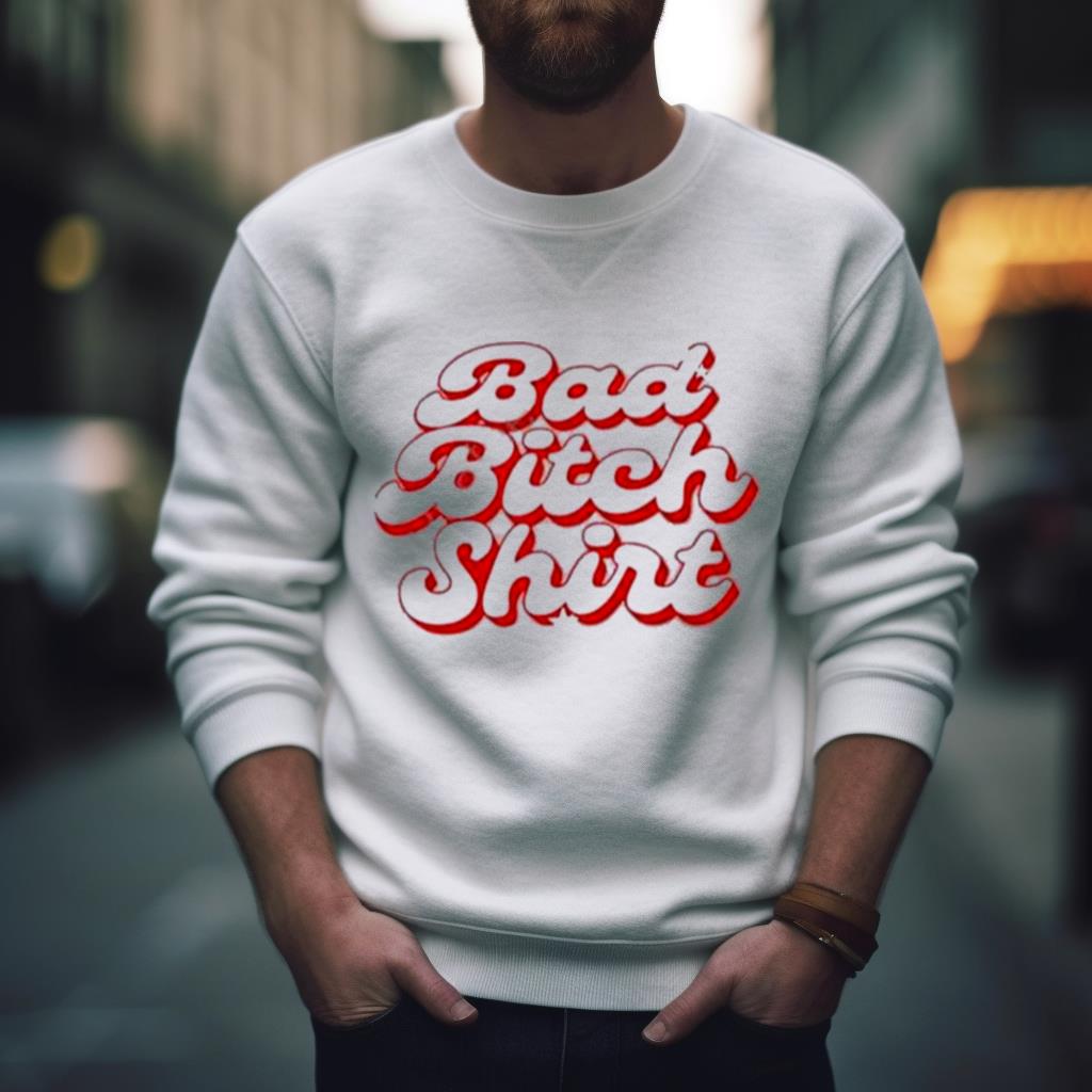 Bad Bitch T Shirt