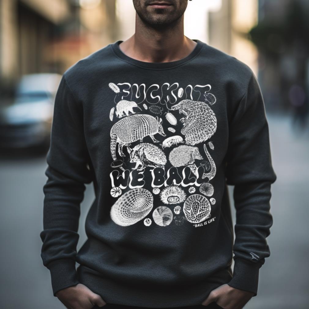 Ball Is Life Fuck It We Ball Shirt Ball Is Life Fuck It We Ball Shirt