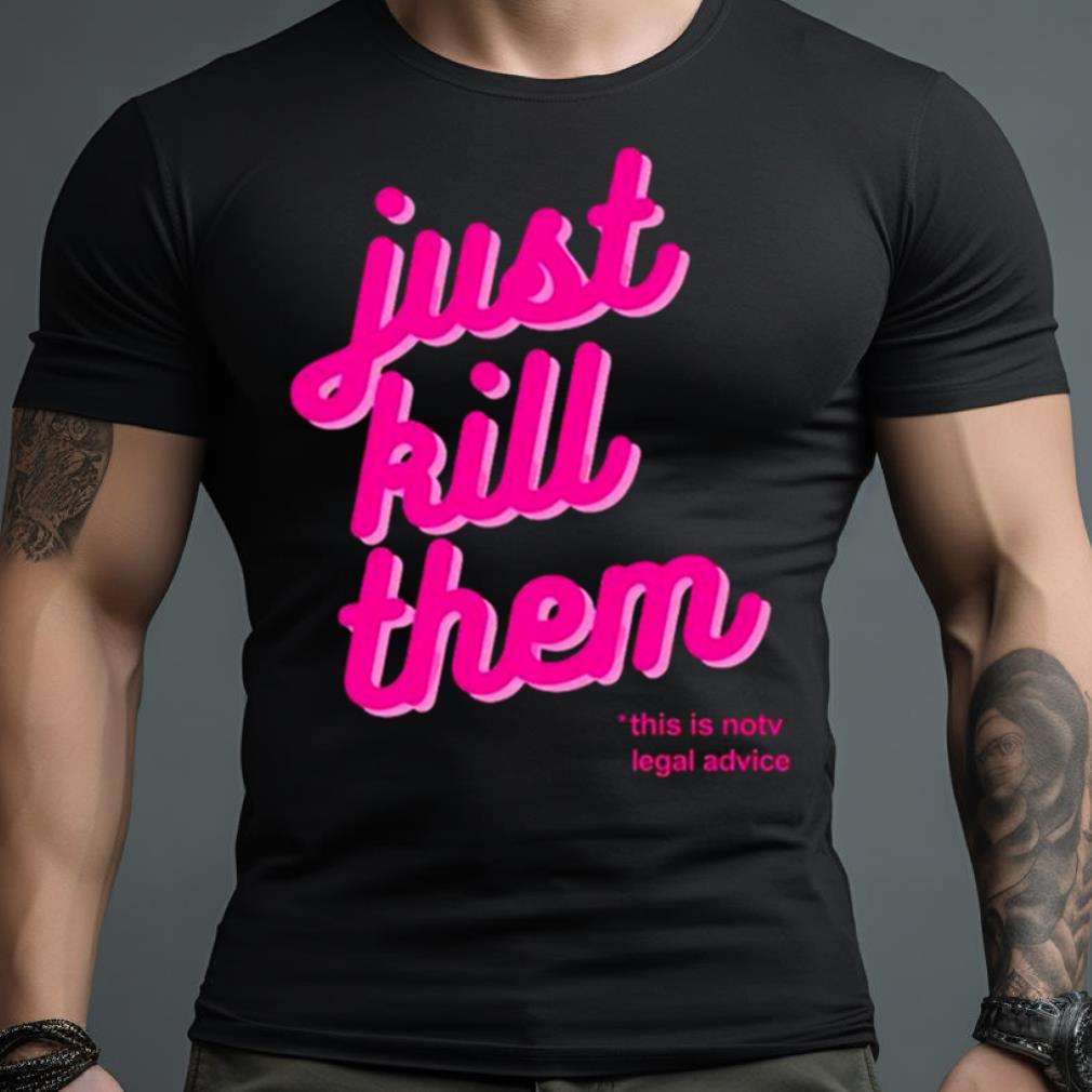 Barbie Just Kill Them This Is Not Legal Advice Shirt