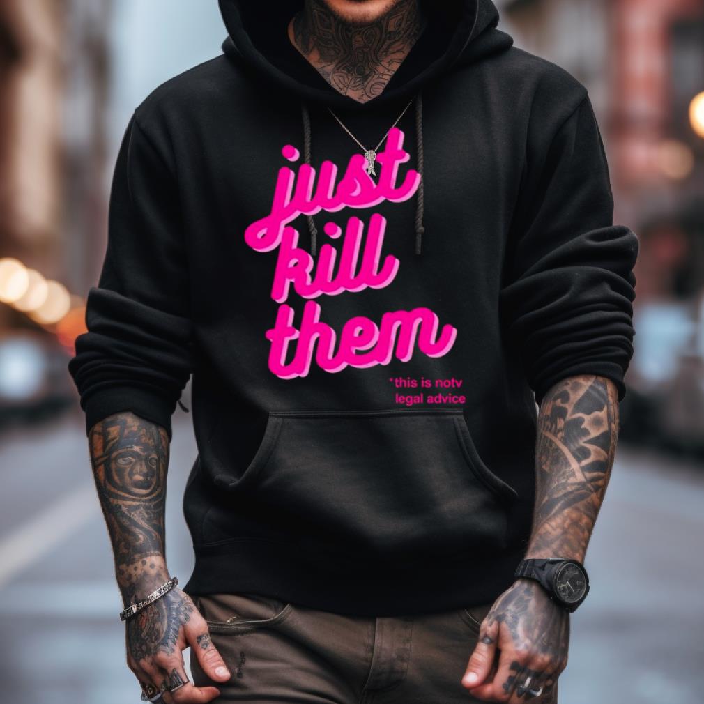 Barbie Just Kill Them This Is Not Legal Advice Shirt Barbie Just Kill Them This Is Not Legal Advice Shirt
