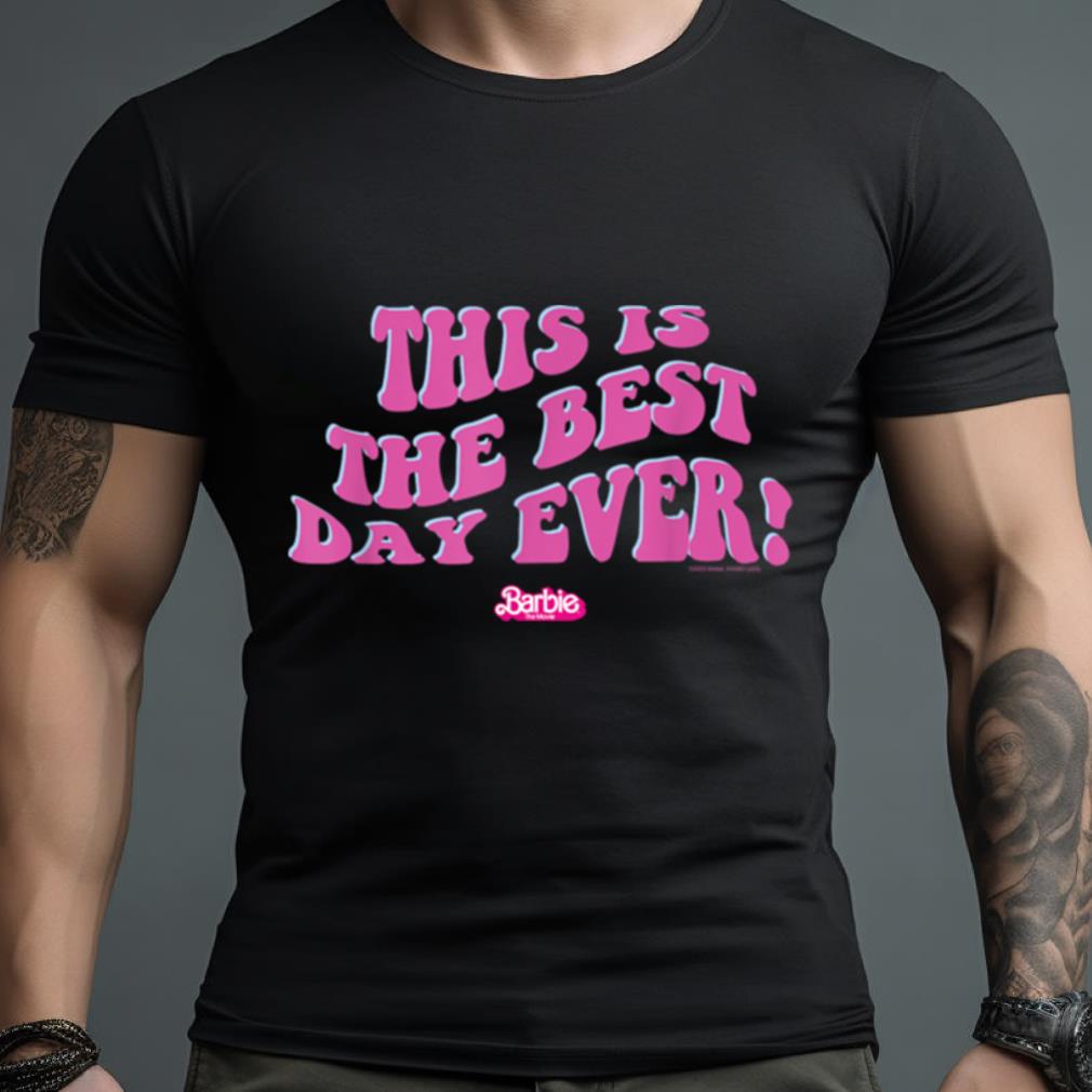 Barbie The Movie This Is The Best Day Ever T Shirt