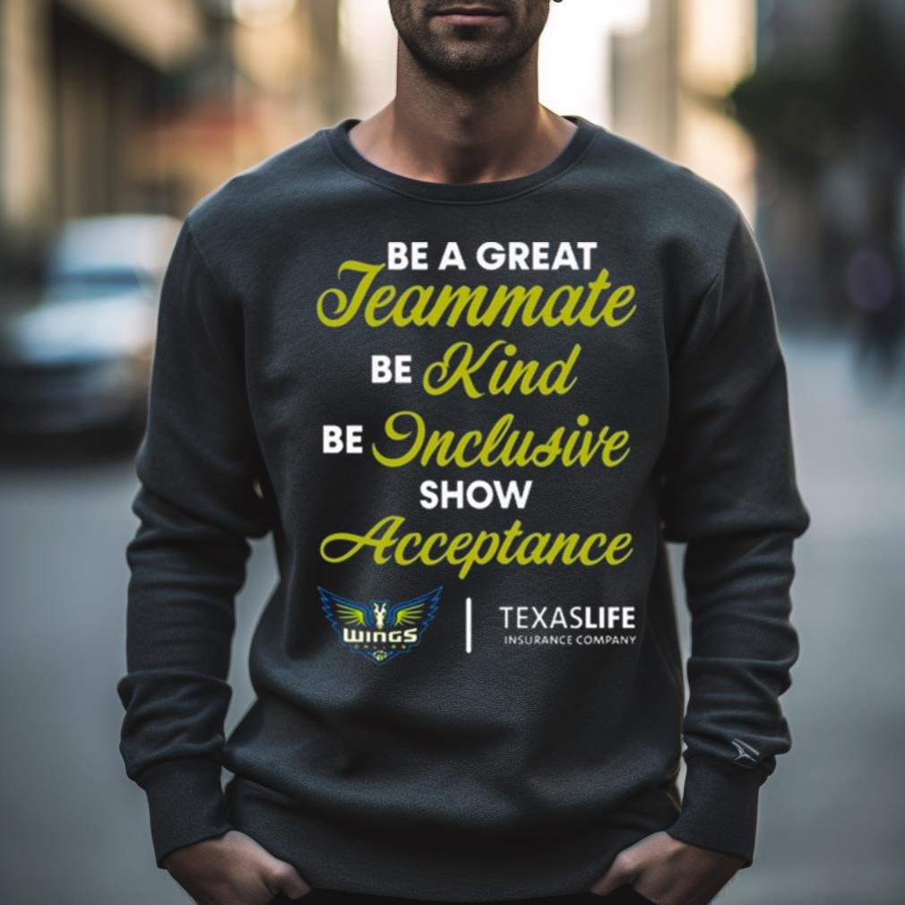Be A Great Teammate Be Kind Be Inclusive Show Acceptance Texaslife Insurance Company Shirt