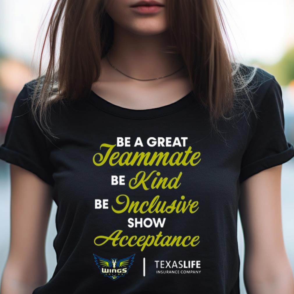 Be A Great Teammate Be Kind Be Inclusive Show Acceptance Texaslife Insurance Company Shirt