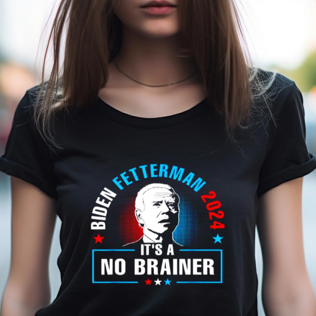 Biden Fetterman 2024 It'S A No Brainer Shirt Biden Fetterman 2024 It'S A No Brainer Shirt