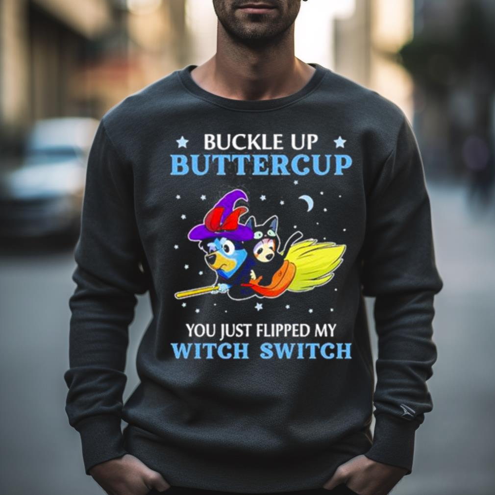Bluey Buckle Up Buttercup You Just Flipped My Witch Switch Shirt