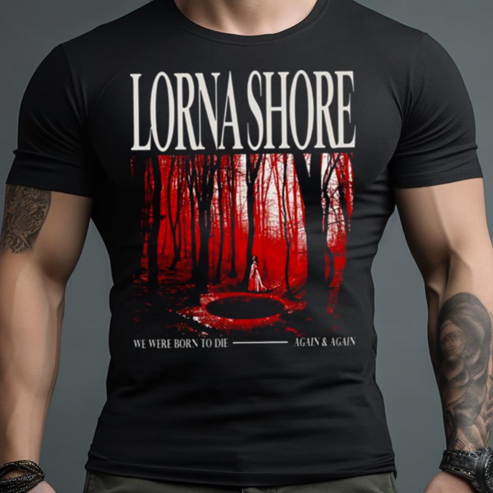 Born To Die Lorna Shore Shirt