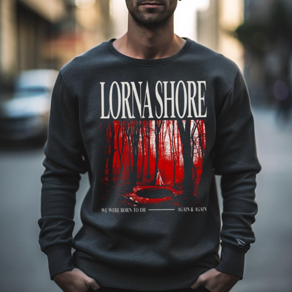 Born To Die Lorna Shore Shirt