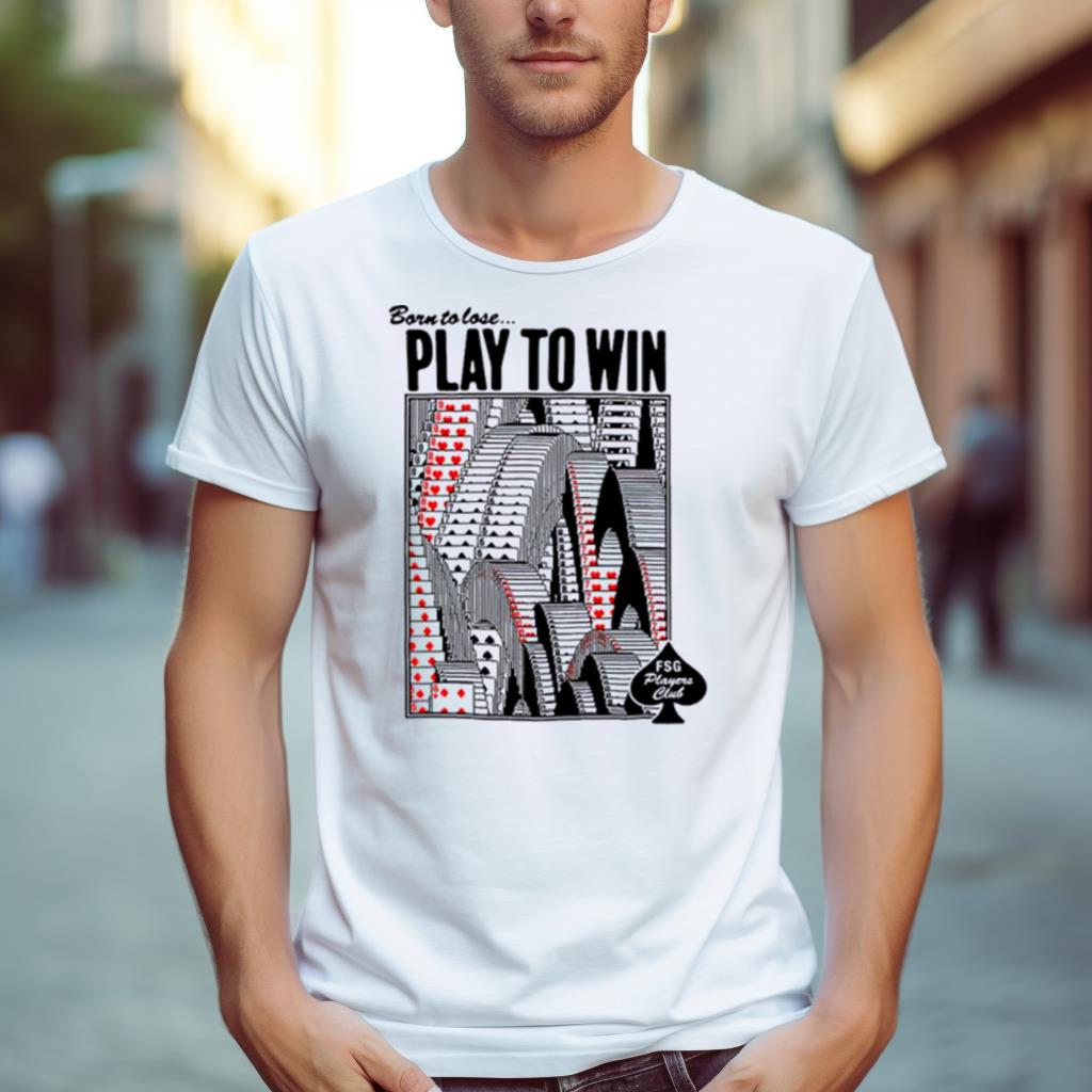 Born To Lose Play To Win Shirt