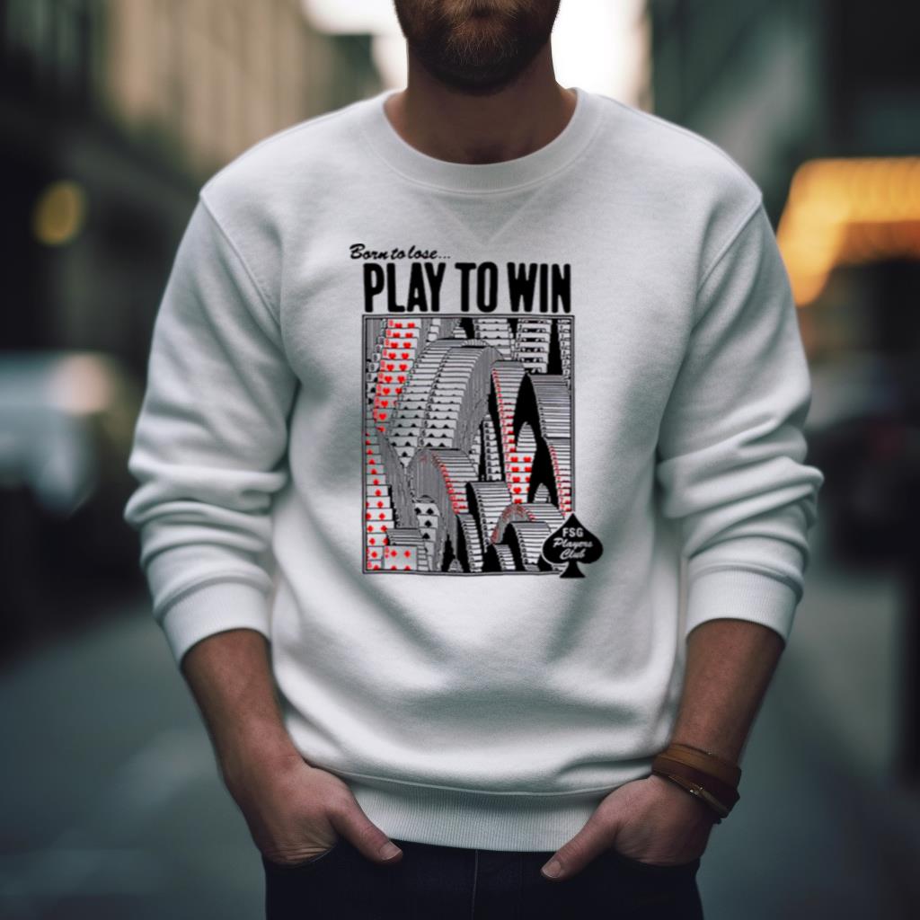 Born To Lose Play To Win Shirt