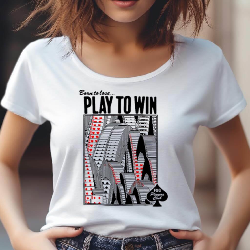 Born To Lose Play To Win Shirt Born To Lose Play To Win Shirt